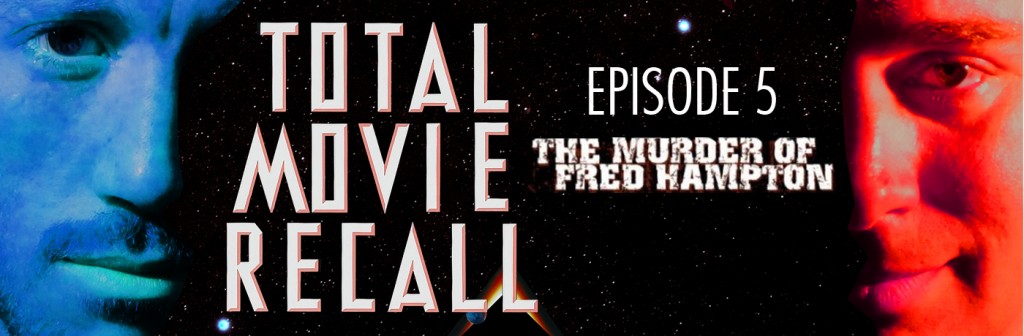 Total Movie Recall Steve Albertson Ryan Mixson podcast movie nostalgia film cinema the murder of fred hampton Howard Alk black panthers 